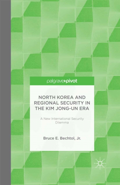 North Korea and Regional Security in the Kim Jong-un Era : A New International Security Dilemma, PDF eBook