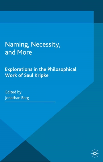 Naming, Necessity and More : Explorations in the Philosophical Work of Saul Kripke, PDF eBook