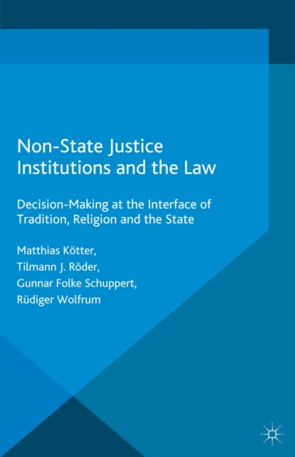 Non-State Justice Institutions and the Law : Decision-Making at the Interface of Tradition, Religion and the State, PDF eBook