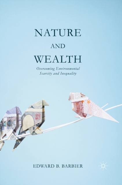 Nature and Wealth : Overcoming Environmental Scarcity and Inequality, PDF eBook