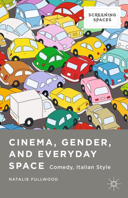 Cinema, Gender, and Everyday Space : Comedy, Italian Style, PDF eBook