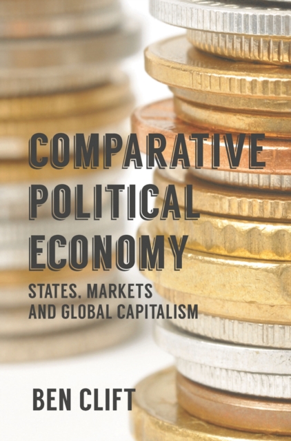Comparative Political Economy : States, Markets and Global Capitalism, PDF eBook