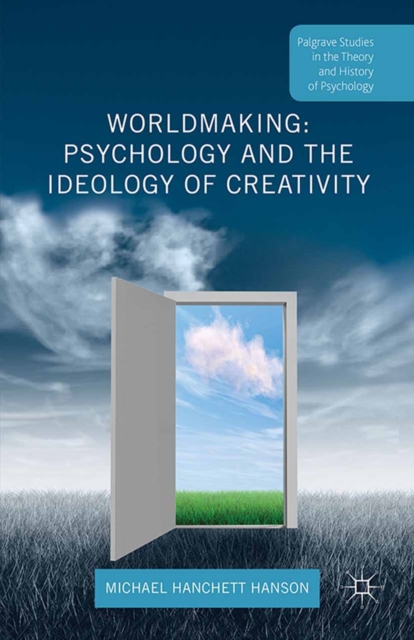 Worldmaking: Psychology and the Ideology of Creativity, PDF eBook