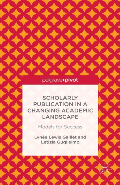 Scholarly Publication in a Changing Academic Landscape : Models for Success, PDF eBook