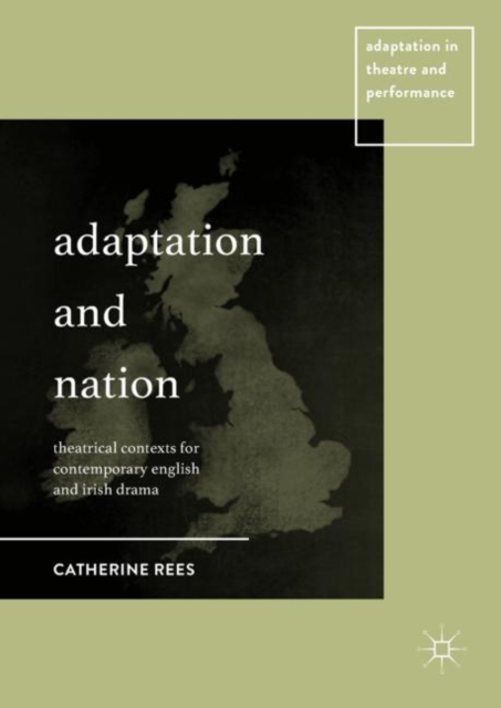 Adaptation and Nation : Theatrical Contexts for Contemporary English and Irish Drama, EPUB eBook