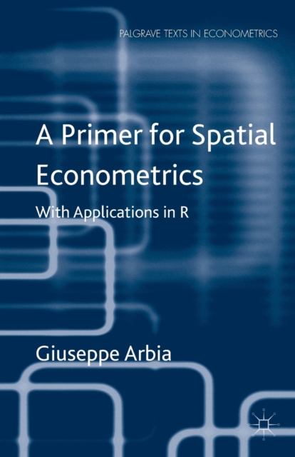 A Primer for Spatial Econometrics : With Applications in R, Paperback / softback Book