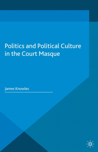 Politics and Political Culture in the Court Masque, PDF eBook