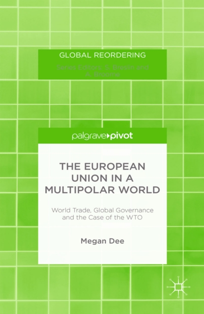 The European Union in a Multipolar World : World Trade, Global Governance and the Case of the WTO, PDF eBook