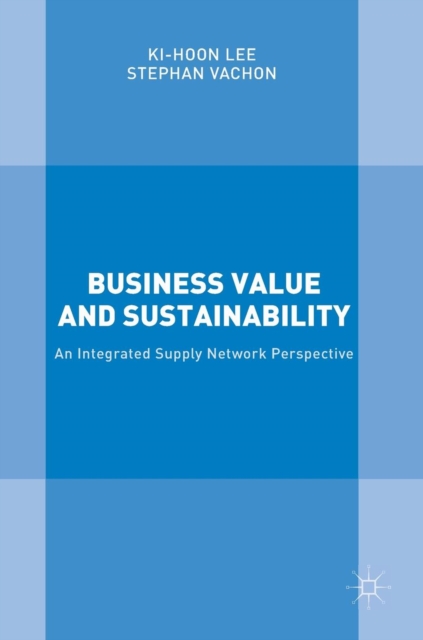 Business Value and Sustainability : An Integrated Supply Network Perspective, Hardback Book