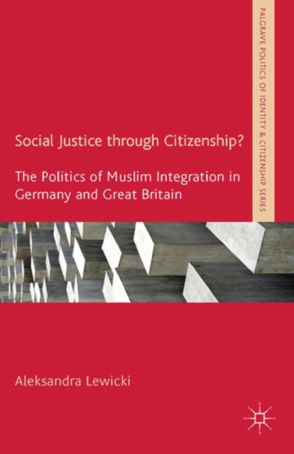Social Justice Through Citizenship? : The Politics of Muslim Integration in Germany and Great Britain, PDF eBook