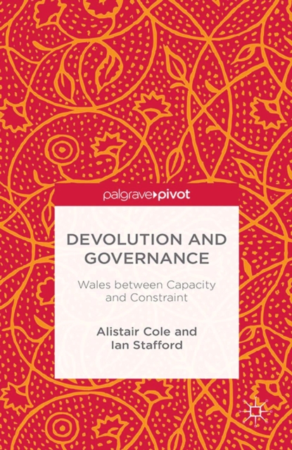Devolution and Governance : Wales Between Capacity and Constraint, PDF eBook