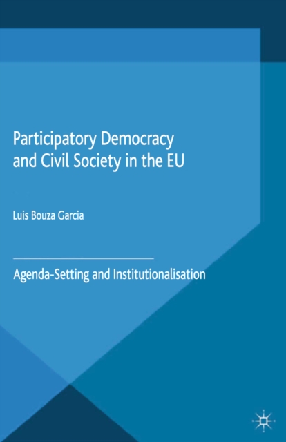 Participatory Democracy and Civil Society in the EU : Agenda-Setting and Institutionalisation, PDF eBook