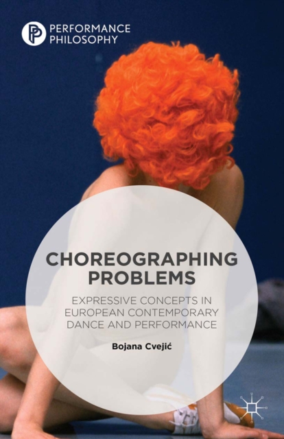 Choreographing Problems : Expressive Concepts in Contemporary Dance and Performance, PDF eBook