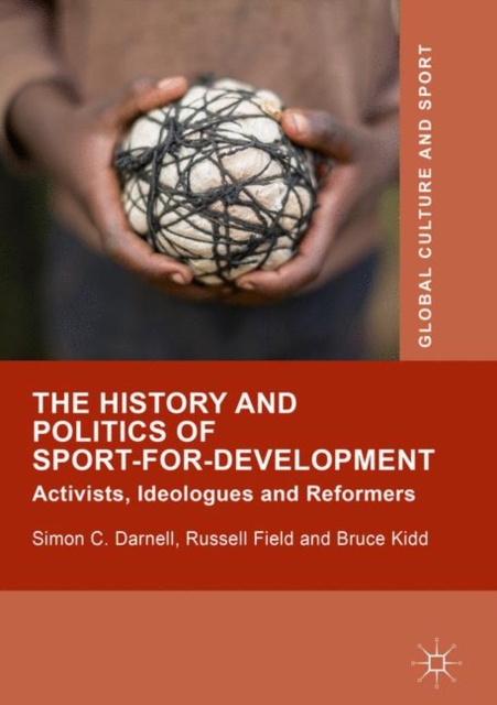 The History and Politics of Sport-for-Development : Activists, Ideologues and Reformers, EPUB eBook