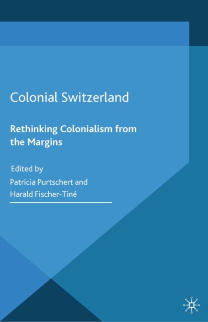 Colonial Switzerland : Rethinking Colonialism from the Margins, PDF eBook