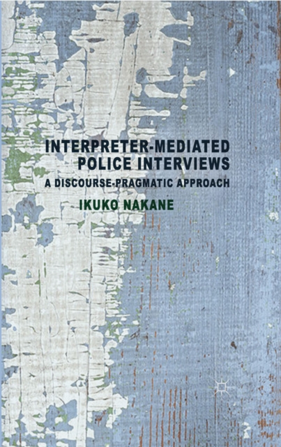 Interpreter-Mediated Police Interviews : A Discourse-Pragmatic Approach, PDF eBook