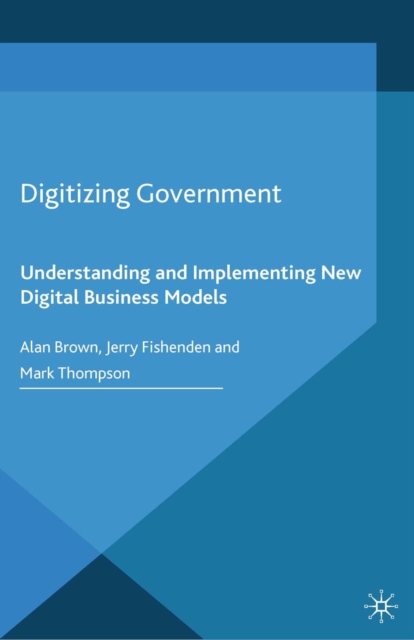 Digitizing Government : Understanding and Implementing New Digital Business Models, PDF eBook