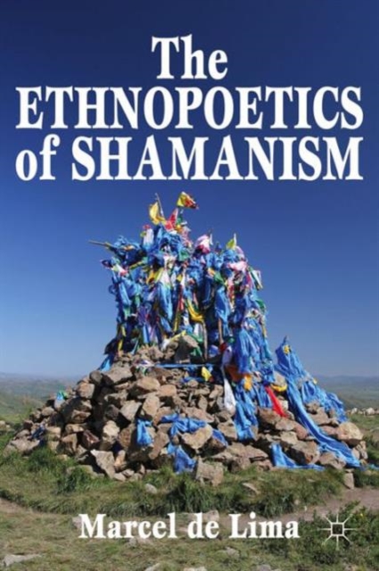 The Ethnopoetics of Shamanism, Hardback Book