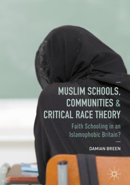 Muslim Schools, Communities and Critical Race Theory : Faith Schooling in an Islamophobic Britain?, EPUB eBook