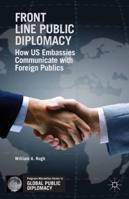 Front Line Public Diplomacy : How US Embassies Communicate with Foreign Publics, PDF eBook