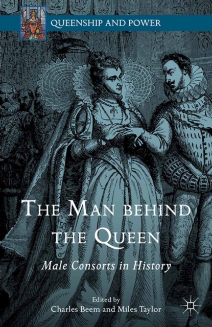 The Man Behind the Queen : Male Consorts in History, PDF eBook