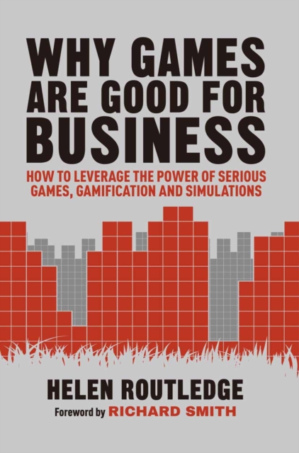 Why Games Are Good For Business : How to Leverage the Power of Serious Games, Gamification and Simulations, PDF eBook