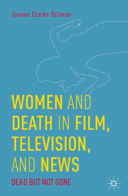 Women and Death in Film, Television, and News : Dead but Not Gone, PDF eBook