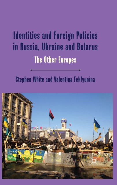 Identities and Foreign Policies in Russia, Ukraine and Belarus : The Other Europes, PDF eBook