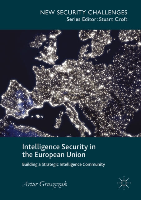 Intelligence Security in the European Union : Building a Strategic Intelligence Community, PDF eBook