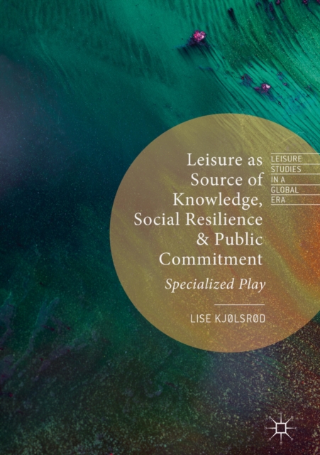Leisure as Source of Knowledge, Social Resilience and Public Commitment : Specialized Play, EPUB eBook