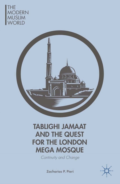 Tablighi Jamaat and the Quest for the London Mega Mosque : Continuity and Change, PDF eBook