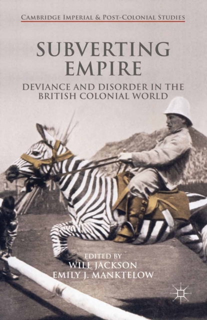 Subverting Empire : Deviance and Disorder in the British Colonial World, PDF eBook