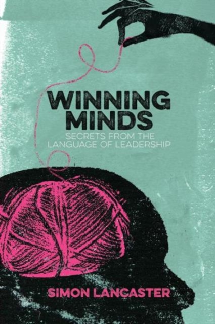 Winning Minds : Secrets From the Language of Leadership, Paperback / softback Book