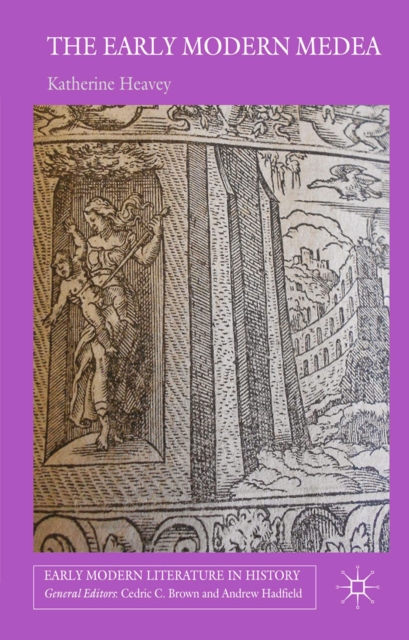 The Early Modern Medea : Medea in English Literature, 1558-1688, PDF eBook