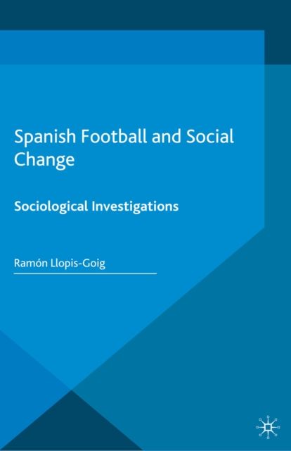 Spanish Football and Social Change : Sociological Investigations, PDF eBook