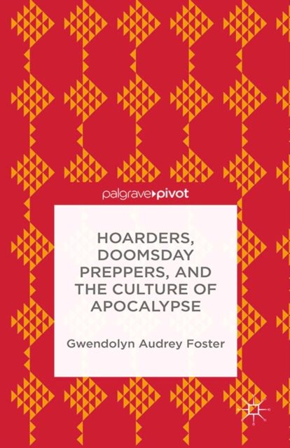 Hoarders, Doomsday Preppers, and the Culture of Apocalypse, PDF eBook