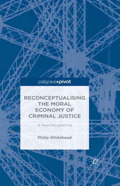 Reconceptualising the Moral Economy of Criminal Justice : A New Perspective, PDF eBook