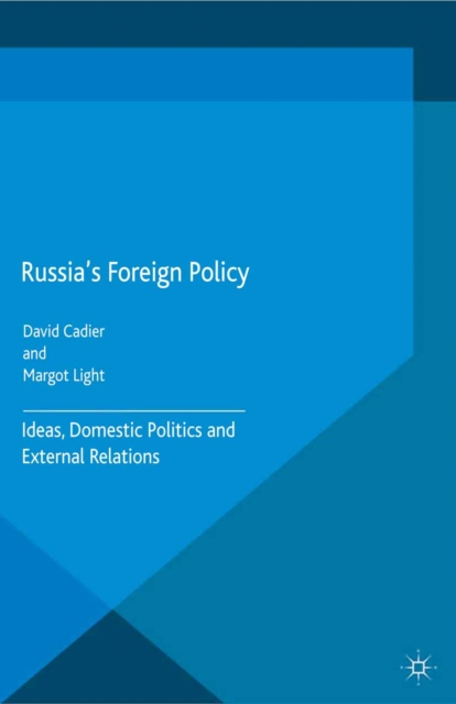 Russia's Foreign Policy : Ideas, Domestic Politics and External Relations, PDF eBook