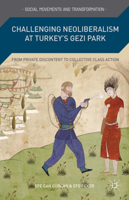 Challenging Neoliberalism at Turkey's Gezi Park : From Private Discontent to Collective Class Action, PDF eBook