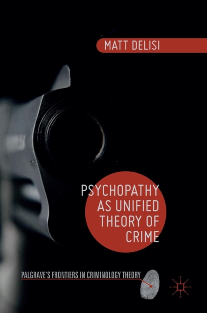 Psychopathy as Unified Theory of Crime, Hardback Book
