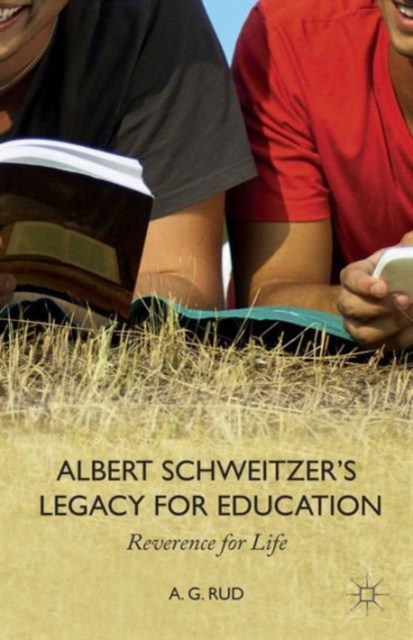 Albert Schweitzer's Legacy for Education : Reverence for Life, Paperback / softback Book