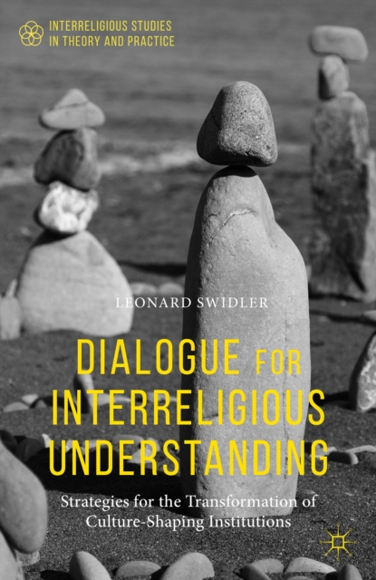 Dialogue for Interreligious Understanding : Strategies for the Transformation of Culture-Shaping Institutions, Hardback Book
