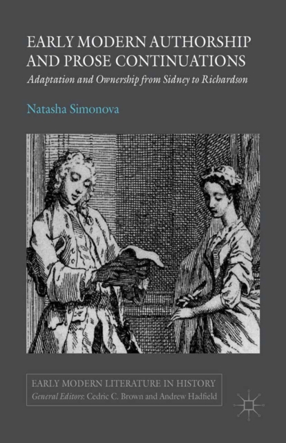 Early Modern Authorship and Prose Continuations : Adaptation and Ownership from Sidney to Richardson, PDF eBook