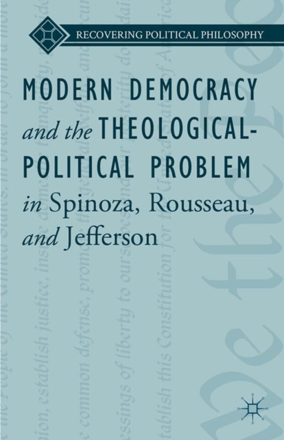 Modern Democracy and the Theological-Political Problem in Spinoza, Rousseau, and Jefferson, PDF eBook