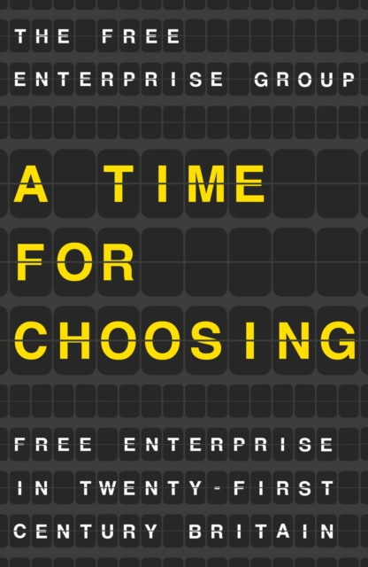 A Time for Choosing : Free Enterprise in Twenty-First Century Britain, PDF eBook