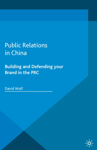 Public Relations in China : Building and Defending your Brand in the PRC, PDF eBook