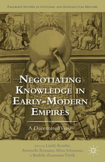 Negotiating Knowledge in Early Modern Empires : A Decentered View, PDF eBook
