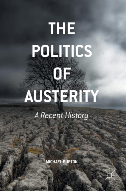 The Politics of Austerity : A Recent History, Hardback Book