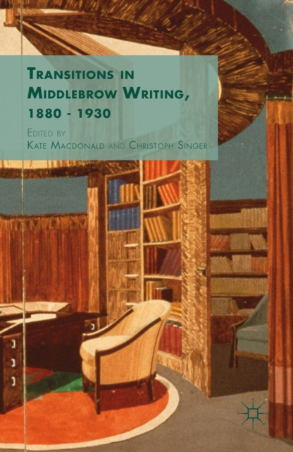 Transitions in Middlebrow Writing, 1880 - 1930, PDF eBook