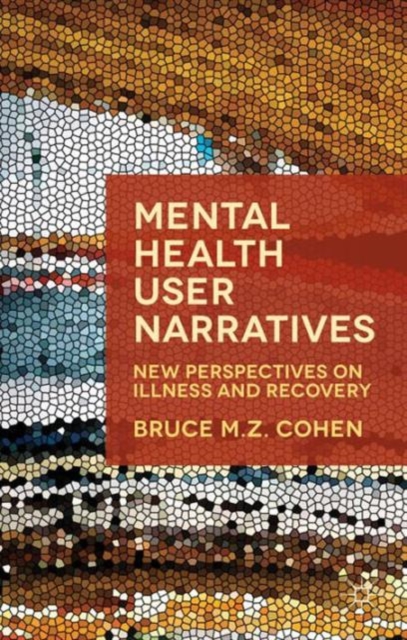 Mental Health User Narratives : New Perspectives on Illness and Recovery, Paperback / softback Book